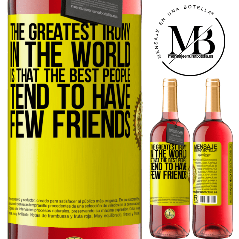 24,95 € Free Shipping | Rosé Wine ROSÉ Edition The greatest irony in the world is that the best people tend to have few friends Yellow Label. Customizable label Young wine Harvest 2021 Tempranillo