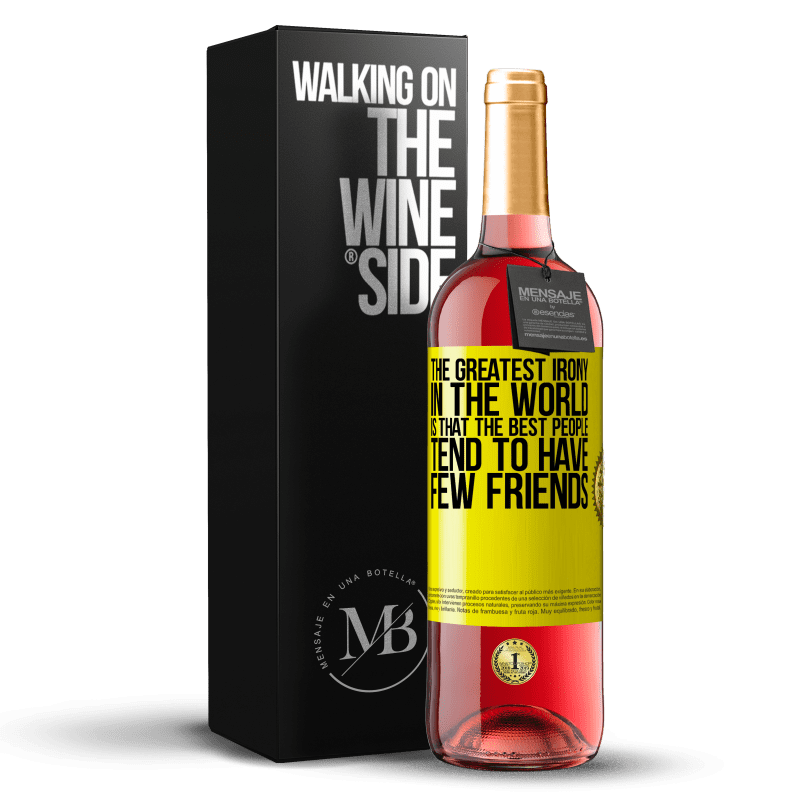 29,95 € Бесплатная доставка | Розовое вино Издание ROSÉ Самая большая ирония в мире заключается в том, что лучшие люди имеют мало друзей Желтая этикетка. Настраиваемая этикетка Молодое вино Урожай 2023 Tempranillo