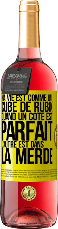 29,95 € | Vin rosé Édition ROSÉ Ma vie est comme un cube de Rubik. Quand un côté est parfait, l'autre est dans la merde Étiquette Jaune. Étiquette personnalisable Vin jeune Récolte 2024 Tempranillo