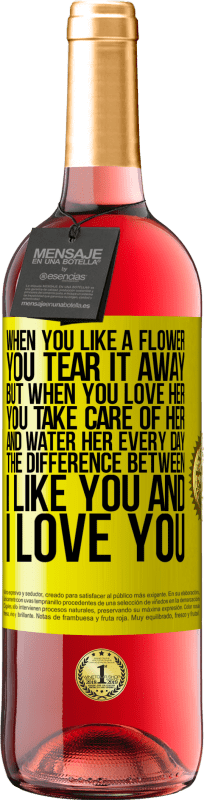29,95 € 送料無料 | ロゼワイン ROSÉエディション あなたが花が好きなとき、あなたはそれを引き裂きます。しかし、あなたが彼女を愛するとき、あなたは彼女の世話をして、毎日彼女に水をやります。私はあなたが好きと私はあなたを愛しているの違い 黄色のラベル. カスタマイズ可能なラベル 若いワイン 収穫 2025 Tempranillo