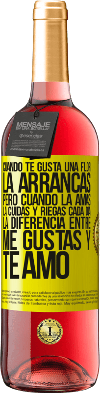 «Cuando te gusta una flor, la arrancas. Pero cuando la amas, la cuidas y riegas cada día. La diferencia entre me gustas» Edición ROSÉ