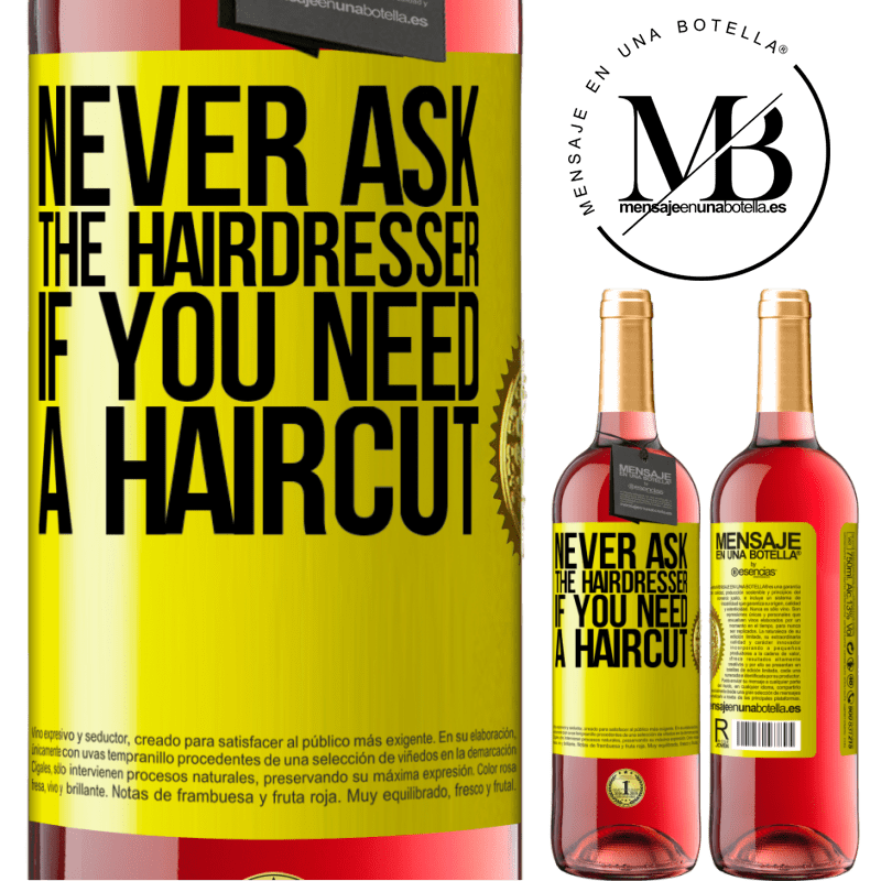 29,95 € Free Shipping | Rosé Wine ROSÉ Edition Never ask the hairdresser if you need a haircut Yellow Label. Customizable label Young wine Harvest 2021 Tempranillo