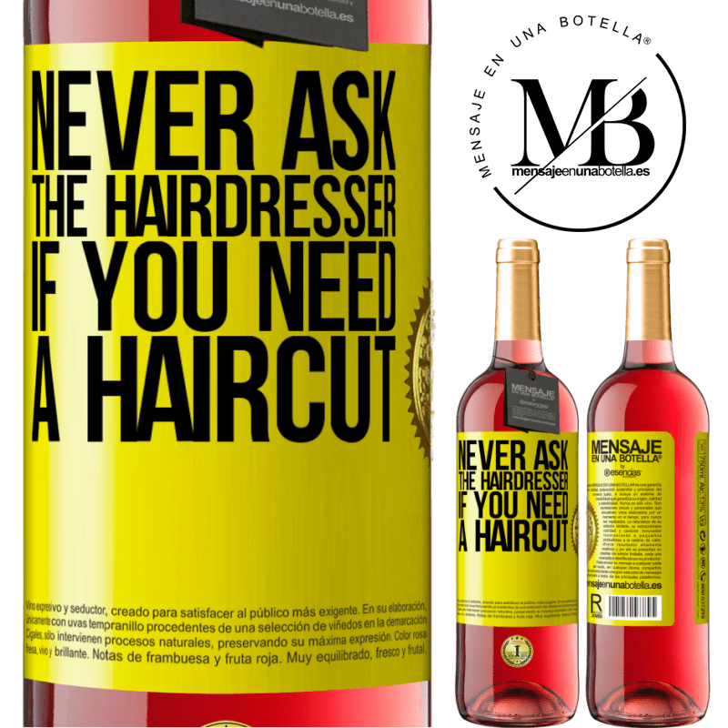 29,95 € Free Shipping | Rosé Wine ROSÉ Edition Never ask the hairdresser if you need a haircut Yellow Label. Customizable label Young wine Harvest 2025 Tempranillo