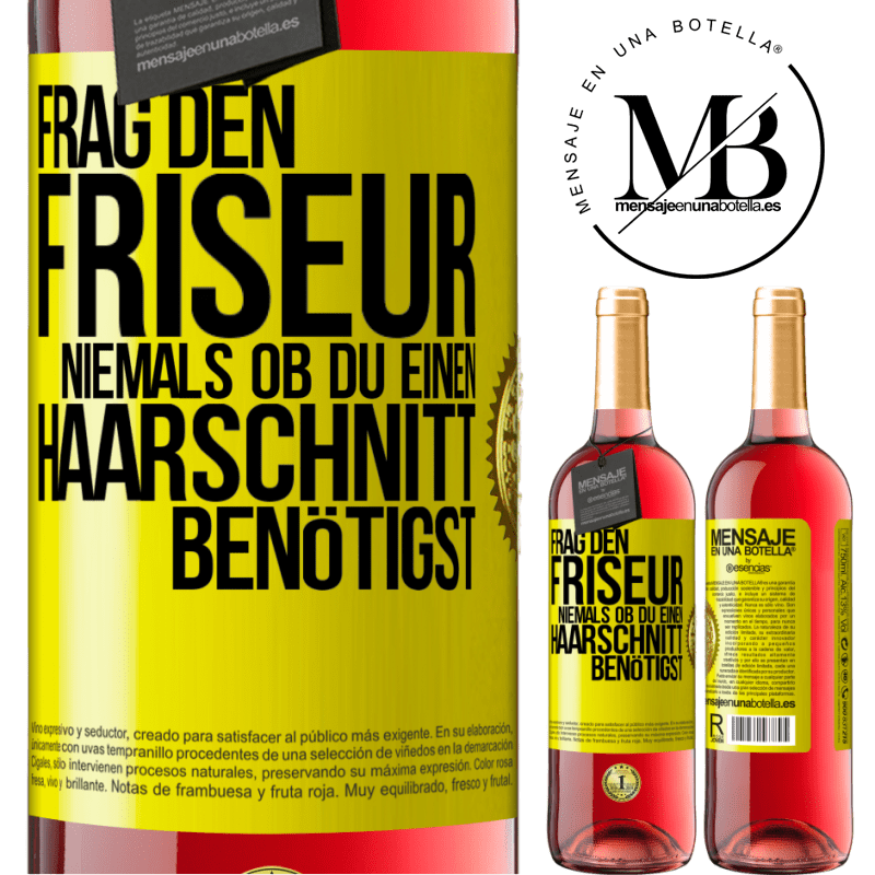 29,95 € Kostenloser Versand | Roséwein ROSÉ Ausgabe Frag den Friseur niemals, ob du einen Haarschnitt benötigst Gelbes Etikett. Anpassbares Etikett Junger Wein Ernte 2023 Tempranillo