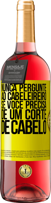 29,95 € | Vinho rosé Edição ROSÉ Nunca pergunte ao cabeleireiro se você precisa de um corte de cabelo Etiqueta Amarela. Etiqueta personalizável Vinho jovem Colheita 2025 Tempranillo