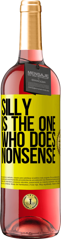 29,95 € | Rosé Wine ROSÉ Edition Silly is the one who does nonsense Yellow Label. Customizable label Young wine Harvest 2024 Tempranillo