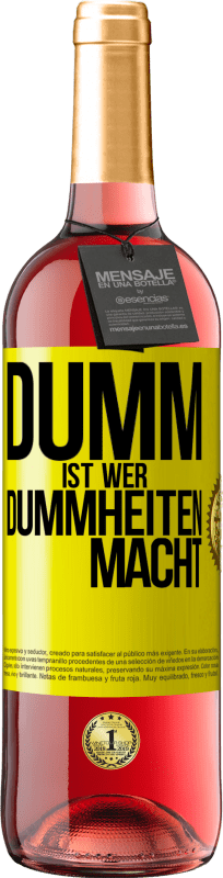 29,95 € Kostenloser Versand | Roséwein ROSÉ Ausgabe Dumm ist, wer Dummheiten macht Gelbes Etikett. Anpassbares Etikett Junger Wein Ernte 2025 Tempranillo