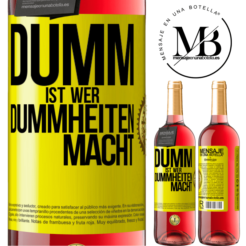 29,95 € Kostenloser Versand | Roséwein ROSÉ Ausgabe Dumm ist, wer Dummheiten macht Gelbes Etikett. Anpassbares Etikett Junger Wein Ernte 2025 Tempranillo
