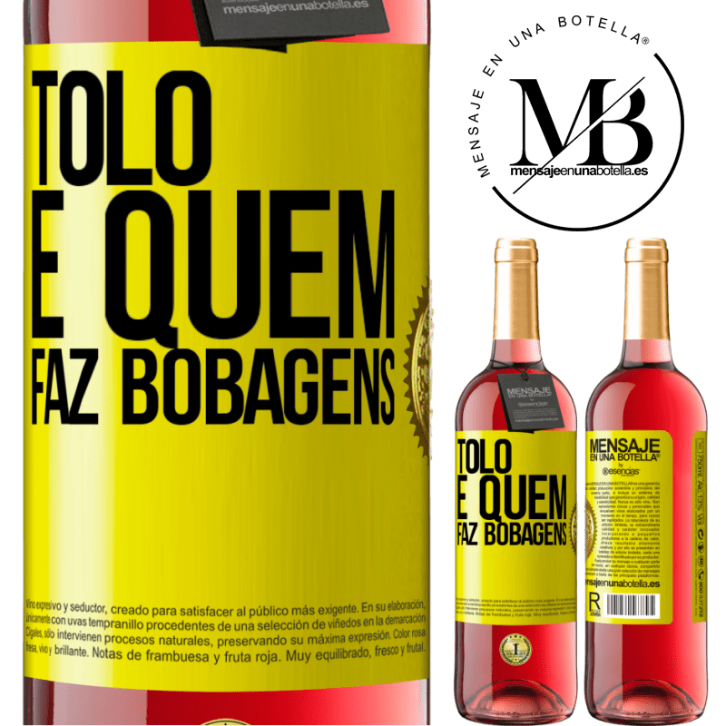 29,95 € Envio grátis | Vinho rosé Edição ROSÉ Tolo é quem faz bobagens Etiqueta Amarela. Etiqueta personalizável Vinho jovem Colheita 2023 Tempranillo