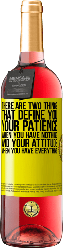 «There are two things that define you. Your patience when you have nothing, and your attitude when you have everything» ROSÉ Edition