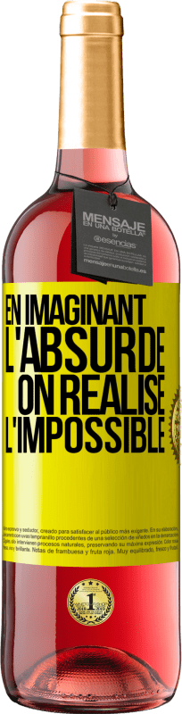 «En imaginant l'absurde on réalise l'impossible» Édition ROSÉ