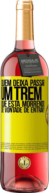 29,95 € Envio grátis | Vinho rosé Edição ROSÉ quem deixa passar um trem que está morrendo de vontade de entrar? Etiqueta Amarela. Etiqueta personalizável Vinho jovem Colheita 2025 Tempranillo