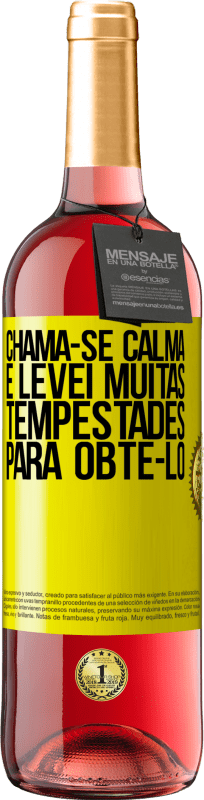 «Chama-se calma e levei muitas tempestades para obtê-lo» Edição ROSÉ