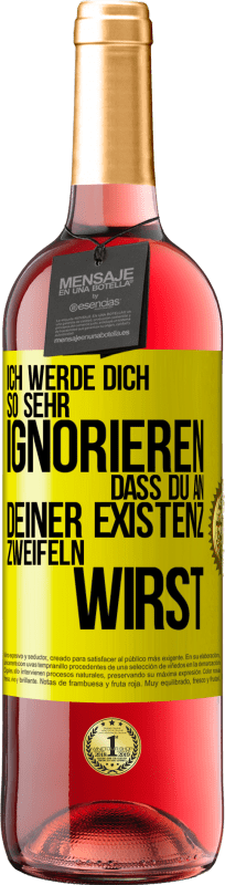 Kostenloser Versand | Roséwein ROSÉ Ausgabe Ich werde dich so sehr ignorieren, dass du an deiner Existenz zweifeln wirst Gelbes Etikett. Anpassbares Etikett Junger Wein Ernte 2023 Tempranillo