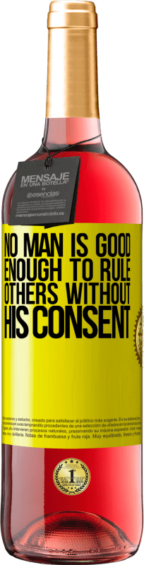 29,95 € Free Shipping | Rosé Wine ROSÉ Edition No man is good enough to rule others without his consent Yellow Label. Customizable label Young wine Harvest 2025 Tempranillo