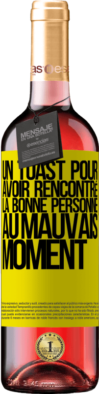 «Un toast pour avoir rencontré la bonne personne au mauvais moment» Édition ROSÉ