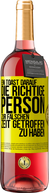 «Ein Toast darauf, die richtige Person zur falschen Zeit getroffen zu haben» ROSÉ Ausgabe