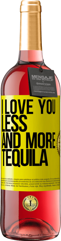 29,95 € Free Shipping | Rosé Wine ROSÉ Edition I love you less and more tequila Yellow Label. Customizable label Young wine Harvest 2022 Tempranillo