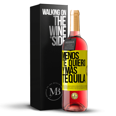 «Menos te quiero y más tequila» Edición ROSÉ