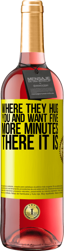 «Where they hug you and want five more minutes, there it is» ROSÉ Edition