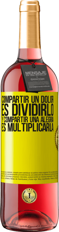 «Compartir un dolor es dividirlo y compartir una alegría es multiplicarla» Edición ROSÉ