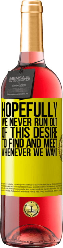 «Hopefully we never run out of this desire to find and meet whenever we want» ROSÉ Edition