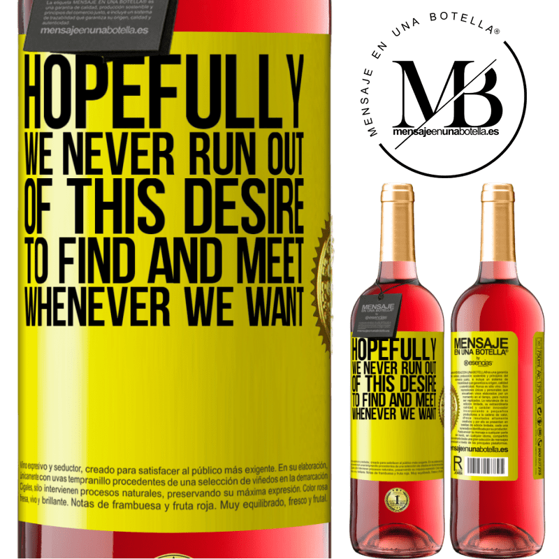 29,95 € Free Shipping | Rosé Wine ROSÉ Edition Hopefully we never run out of this desire to find and meet whenever we want Yellow Label. Customizable label Young wine Harvest 2021 Tempranillo