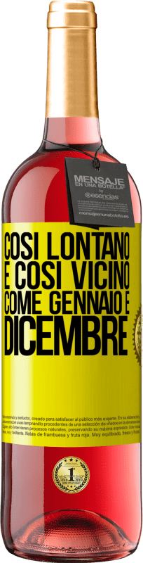 «Così lontano e così vicino, come gennaio e dicembre» Edizione ROSÉ