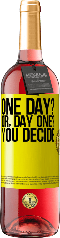 «One day? Or, day one? You decide» ROSÉ Edition