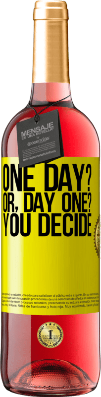 «One day? Or, day one? You decide» Edizione ROSÉ