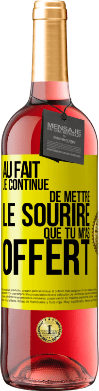 29,95 € Envoi gratuit | Vin rosé Édition ROSÉ Au fait je continue de mettre le sourire que tu m'as offert Étiquette Jaune. Étiquette personnalisable Vin jeune Récolte 2025 Tempranillo