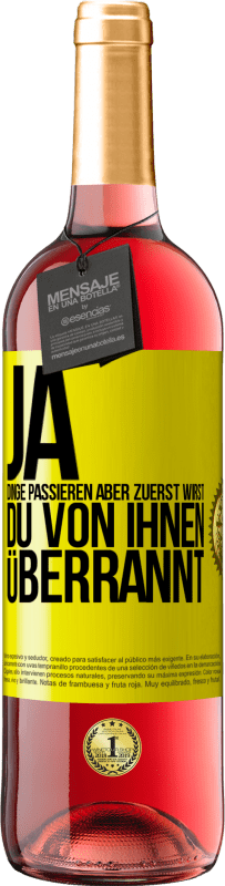 29,95 € | Roséwein ROSÉ Ausgabe Ja, Dinge passieren. Aber zuerst wirst du von ihnen überrannt Gelbes Etikett. Anpassbares Etikett Junger Wein Ernte 2024 Tempranillo