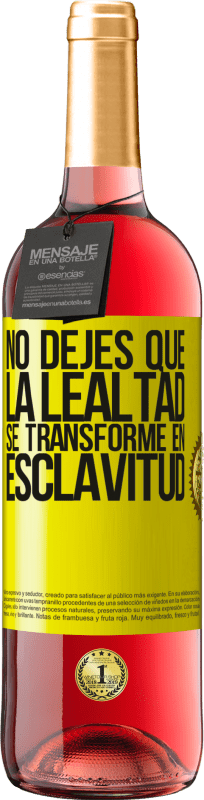 29,95 € Envío gratis | Vino Rosado Edición ROSÉ No dejes que la lealtad se transforme en esclavitud Etiqueta Amarilla. Etiqueta personalizable Vino joven Cosecha 2025 Tempranillo