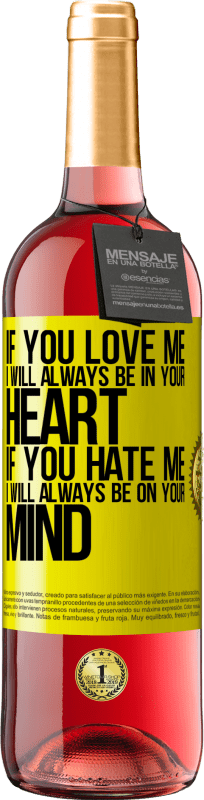 29,95 € Free Shipping | Rosé Wine ROSÉ Edition If you love me, I will always be in your heart. If you hate me, I will always be on your mind Yellow Label. Customizable label Young wine Harvest 2024 Tempranillo