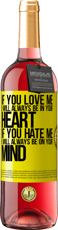 29,95 € | Rosé Wine ROSÉ Edition If you love me, I will always be in your heart. If you hate me, I will always be on your mind Yellow Label. Customizable label Young wine Harvest 2025 Tempranillo