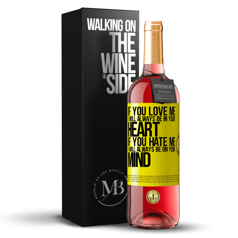 29,95 € Free Shipping | Rosé Wine ROSÉ Edition If you love me, I will always be in your heart. If you hate me, I will always be on your mind Yellow Label. Customizable label Young wine Harvest 2023 Tempranillo