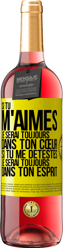 «Si tu m'aimes je serai toujours dans ton cœur. Si tu me détestes je serai toujours dans ton esprit» Édition ROSÉ