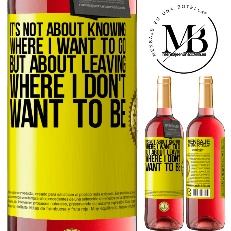29,95 € Free Shipping | Rosé Wine ROSÉ Edition It's not about knowing where I want to go, but about leaving where I don't want to be Yellow Label. Customizable label Young wine Harvest 2021 Tempranillo