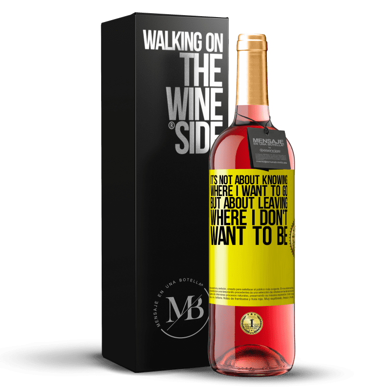 29,95 € Free Shipping | Rosé Wine ROSÉ Edition It's not about knowing where I want to go, but about leaving where I don't want to be Yellow Label. Customizable label Young wine Harvest 2023 Tempranillo