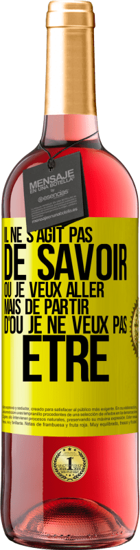 29,95 € | Vin rosé Édition ROSÉ Il ne s'agit pas de savoir où je veux aller mais de partir d'où je ne veux pas être Étiquette Jaune. Étiquette personnalisable Vin jeune Récolte 2024 Tempranillo