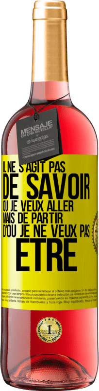 29,95 € | Vin rosé Édition ROSÉ Il ne s'agit pas de savoir où je veux aller mais de partir d'où je ne veux pas être Étiquette Jaune. Étiquette personnalisable Vin jeune Récolte 2025 Tempranillo