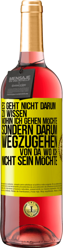 29,95 € | Roséwein ROSÉ Ausgabe Es geht nicht darum zu wissen, wohin ich gehen möchte, sondern darum wegzugehen, von da wo ich nicht sein möchte Gelbes Etikett. Anpassbares Etikett Junger Wein Ernte 2024 Tempranillo