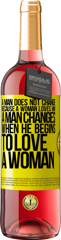«A man does not change because a woman loves him. A man changes when he begins to love a woman» ROSÉ Edition