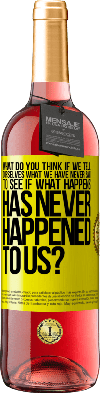 29,95 € Бесплатная доставка | Розовое вино Издание ROSÉ что вы думаете, если мы скажем себе то, что никогда не говорили, чтобы увидеть, что случалось, никогда не случалось с нами? Желтая этикетка. Настраиваемая этикетка Молодое вино Урожай 2025 Tempranillo