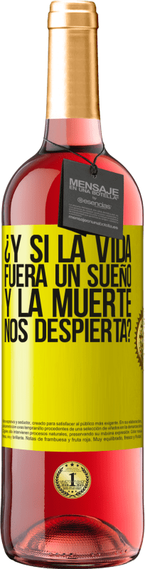 «¿Y si la vida fuera un sueño y la muerte nos despierta?» Edición ROSÉ