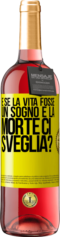 «e se la vita fosse un sogno e la morte ci sveglia?» Edizione ROSÉ