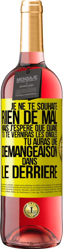 29,95 € Envoi gratuit | Vin rosé Édition ROSÉ Je ne te souhaite rien de mal mais j'espère que quand tu te verniras les ongles, tu auras une démangeaison dans le derrière Étiquette Jaune. Étiquette personnalisable Vin jeune Récolte 2023 Tempranillo