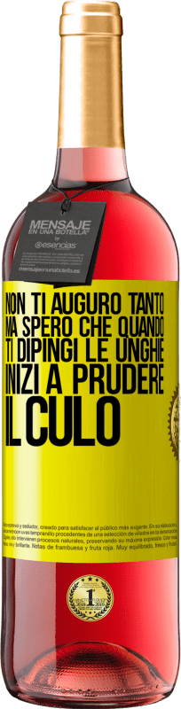 29,95 € | Vino rosato Edizione ROSÉ Non ti auguro tanto, ma spero che quando ti dipingi le unghie inizi a prudere il culo Etichetta Gialla. Etichetta personalizzabile Vino giovane Raccogliere 2025 Tempranillo