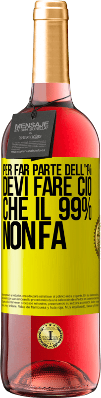 29,95 € | Vino rosato Edizione ROSÉ Per far parte dell'1% devi fare ciò che il 99% non fa Etichetta Gialla. Etichetta personalizzabile Vino giovane Raccogliere 2024 Tempranillo