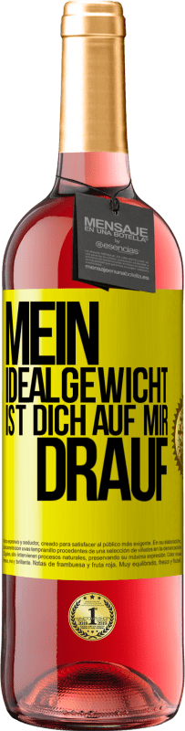 29,95 € Kostenloser Versand | Roséwein ROSÉ Ausgabe Mein Idealgewicht ist dich auf mir drauf Gelbes Etikett. Anpassbares Etikett Junger Wein Ernte 2025 Tempranillo